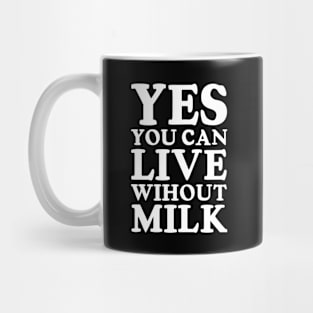 Yes You can live without Milk / Vegan Mug